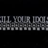 Kill Your Idols