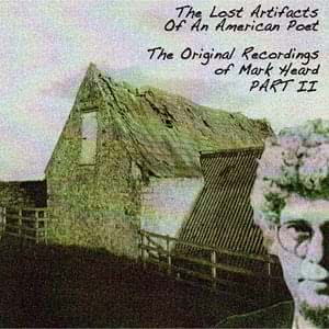 The Lost Artifacts Of An American Poet - The Original Recordings Of Mark Heard
