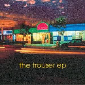 The Trouser Ep