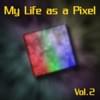 My Life As A Pixel, Vol. 2