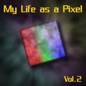 My Life As A Pixel, Vol. 2