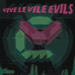 Vive Le Vile Evils