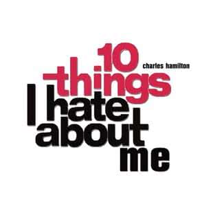 10 Things I Hate About Me