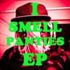 I Smell Panties EP