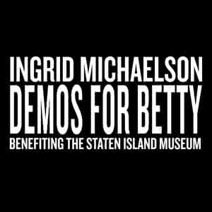 Demos For Betty (Benefiting the Staten Island Museum)