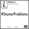 #StonerProblems