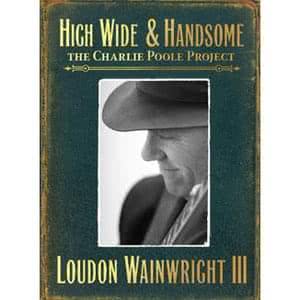 High Wide & Handsome: The Charlie Poole Project