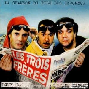 "Les Trois Frères" - La Chanson Du Film Des Inconnus