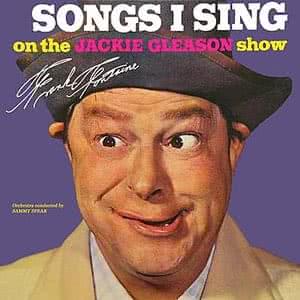 Songs I Sing On The Jackie Gleason Show