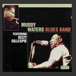 Muddy Waters Blues Band Featuring Dizzy Gillespie