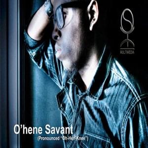 O'hene Savánt (pronounced "Oh-Hen-Knee")