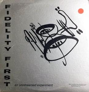 Fidelity First - An Unrehearsed Experiment