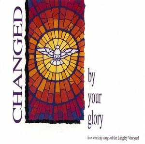 Changed By Your Glory: Live Worship Songs Of The Langley Vineyard