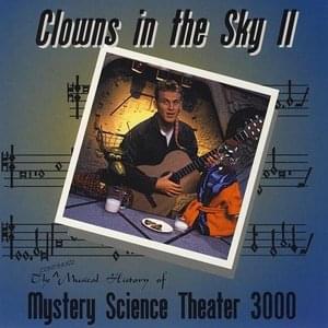 Clowns In The Sky II: The Continued Musical History Of Mystery Science Theater 3000 Clowns In The Sky II: The Continued Musical History Of Mystery Science Theater 3000