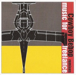 Cowboy Bebop Remixes: Music For Freelance + Vitaminless