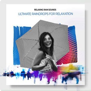 Ultimate Raindrops for Relaxation