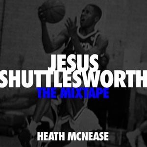 Jesus Shuttlesworth...The Mixtape