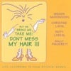 Buy Me Bring Me Take Me: Don't Mess My Hair - Life According To Four Bitchin' Babes