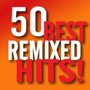 50 Best Remixed Hits!