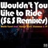 Wouldn't You Like to Ride (S&S Remixes)