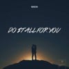 Do It All For You