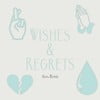 Wishes & Regrets