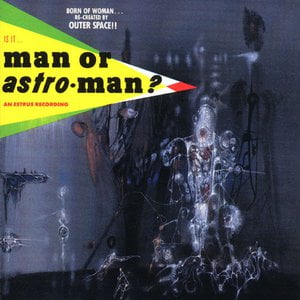 Man? - Is It... Man Or Astro-Man?