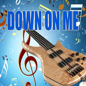 Down on me