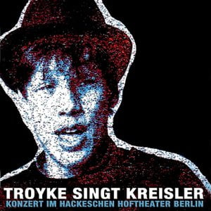 Troyke singt Kreisler (Konzert im Hackeschen Hoftheater Berlin)