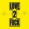 Love 2 Fuck