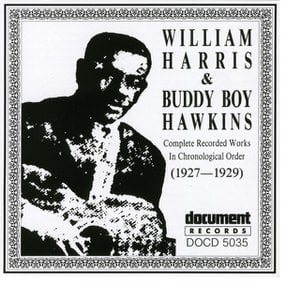 William Harris / Buddy Boy Hawkins (1927 - 1929) William Harris / Buddy Boy Hawkins (1927 - 1929)