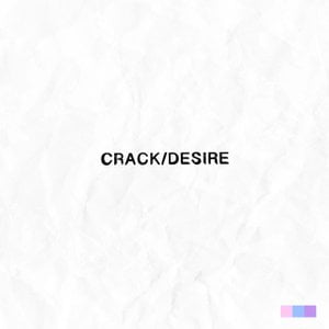 Crack/Desire