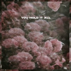 You Hold It All