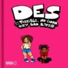 Des & the Terrible, No Good, Very Bad Bitch
