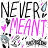 Never Meant