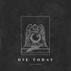 Die Today