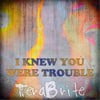 I Knew You Were Trouble