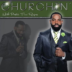Churchin' with Pastor Tim Rogers