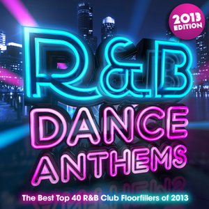 R & B Dance Anthems 2013 - The Best Top 40 RnB Club Floorfillers for 2013 - Perfect R and B Trax for Partying & Fitness Workout