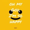 Oh My God, I'm so Happy