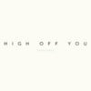 High Off You