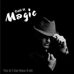 Call It Magic (You & I Can Have It All)