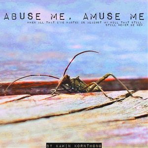 Abuse Me, Amuse Me, Pt. 2 (When All That I've Wanted Is Against My Will That Still, Still Never Be New) Abuse Me, Amuse Me, Pt. 2 (When All That I've Wanted Is Against My Will That Still, Still Never Be New)