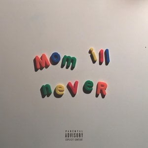 Mom I'll Never