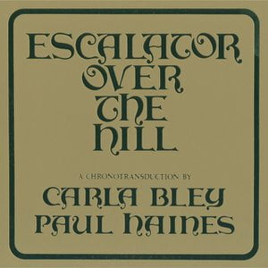 Escalator Over The Hill - A Chronotransduction By Carla Bley And Paul Haines Escalator Over The Hill - A Chronotransduction By Carla Bley And Paul Haines