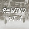 Rewind Pt. 1