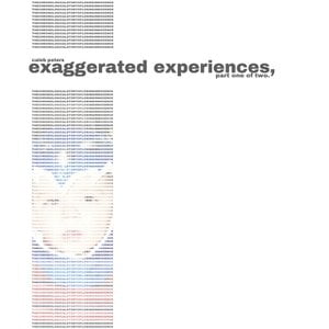 exaggerated experiences, part one of two.