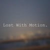 Lost With Motion.