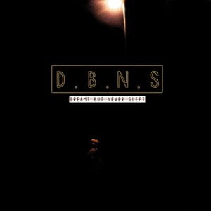 D.B.N.S (Dreamt But Never Slept)