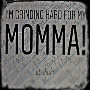 I'm Grinding Hard for My Momma